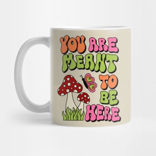 You are Meant To Be Here Mug